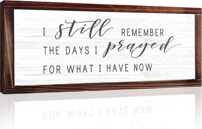 I Still Remember The Days I Prayed for What I Have Now Rustic Wood Wall Sign Hanging Wood Sign